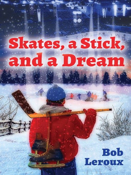 Title details for Skates, a Stick, and a Dream by Bob Leroux - Available